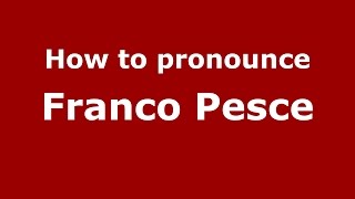 How to pronounce Franco Pesce