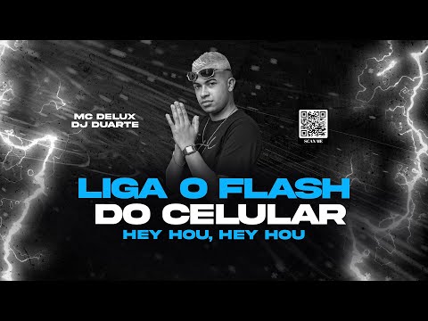 LIGA O FLASH DO CELULAR QUE A P*TARIA COMEÇOU - HEY HOU - HEY HOU - MC DELUX ( DJ Duarte )