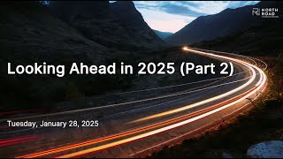 Looking Forward in 2025 (Part 2) - North Road Investment Counsel