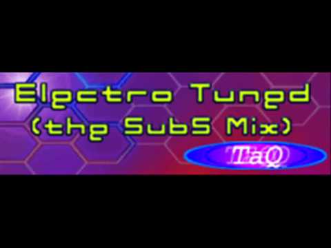 TaQ - Electro Tuned (the SubS mix) [HQ]