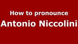 How to pronounce Antonio Niccolini