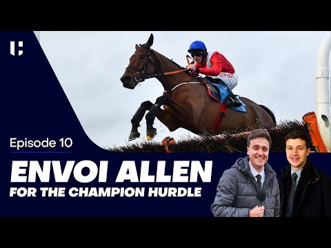 Envoi Allen for the Champion Hurdle? | Steve McManaman on the Gold Cup | Jumps Racing Podcast #10