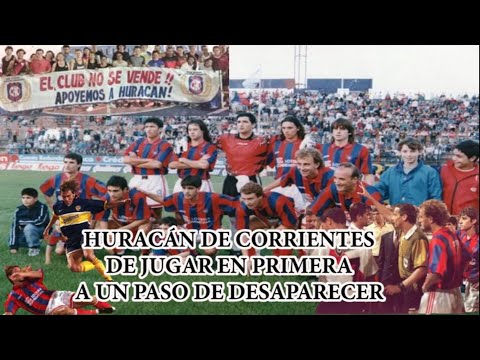 De la GLORIA de PRIMERA a un paso de DESAPARECER. La HISTORIA de HURACÁN CORRIENTES