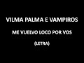 Vilma Palma e Vampiros - Me vuelvo loco por vos (Letra/Lyrics)