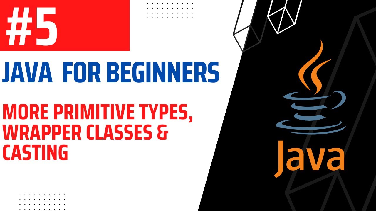 #5 | Remaining Primitive Types, Wrapper Classes and intro to Casting | Java For Beginners