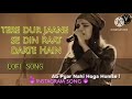 Tere Dur Jaane Se Din Raat Darte Hain Lo Fi Song Slowed Reverb