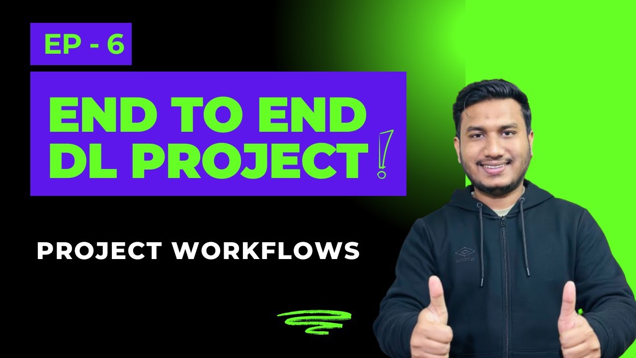 Episode 6: Project Workflows | End to End Deep Learning Project