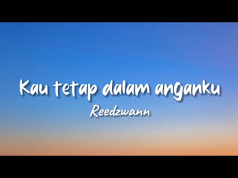 KAU TETAP DALAM ANGANKU - REEDZWAN ( LIRIK )