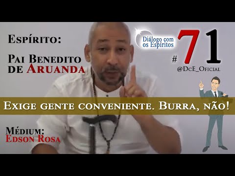 DcE 071 - Pai Benedito de Aruanda - Colônias e resgate  Existe gente conveniente: BURRA NÃO!