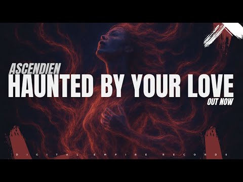 Ascendien - Haunted by your love [OUT NOW]