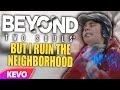 Beyond Two Souls But I Ruin The Neighborhood