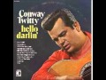 Conway Twitty -- Hello Darlin'