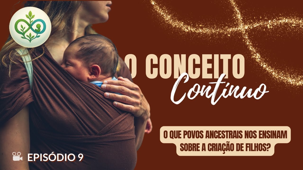 🎧 Episódio 9 – O Conceito Contínuo: O que povos ancestrais nos ensinam sobre a criação de filhos?