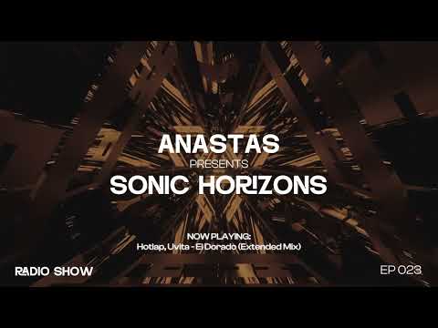 ANASTAS | Sonic Horizons Radio EP 023 (Melodic House & Techno, Progressive, Indie Dance, Afrohouse)