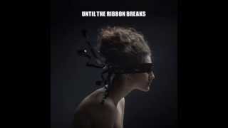 Until The Ribbon Breaks - Until the ribbon breaks (lyrics)