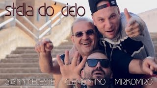 Gianni Celeste, Clementino, Mirkomiro - Stella Do&#39; Cielo (Video Ufficiale 2016)