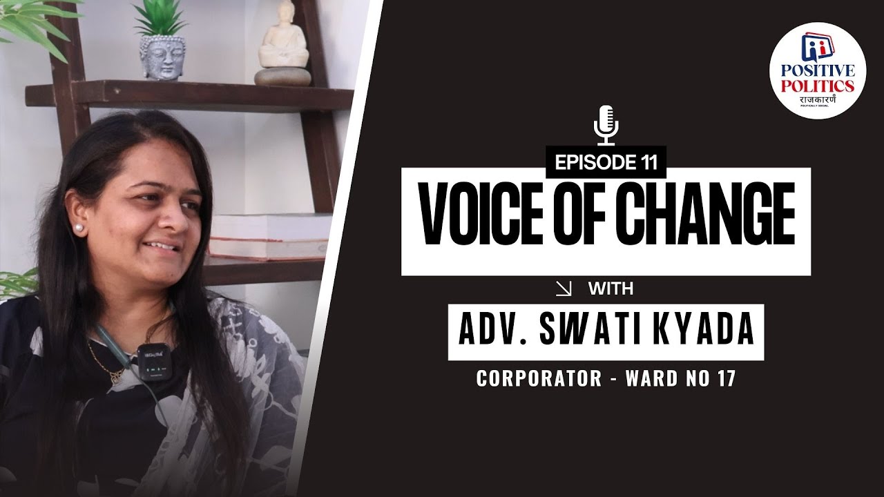 Positive Politics – EP11 | Adv. Swati Kyada – Local Governance & Community Leadership