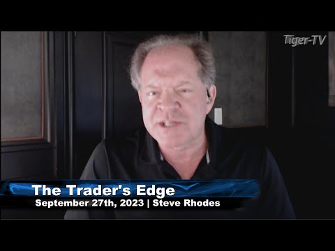 September 27th, The Trader's Edge with Steve Rhodes on TFNN - 2023