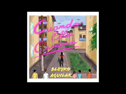 Bleyko Aguilar - Cuando Ella Camina