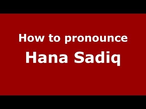 How to pronounce Hana Sadiq (Arabic/Iraq) - PronounceNames.com