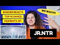 DANCER REACTS JR.NTR FOR THE FIRST TIME - TOP 10 DANCE MOMENTS *mind-blowing moves*