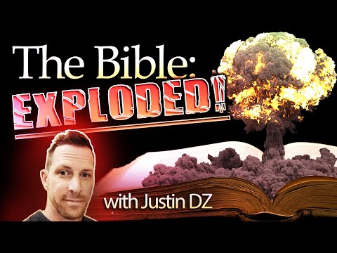 The Bible EXPLODED! (with Justin DZ)