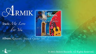 Armik –My Love For You - Official – Nouveau Flamenco, Romantic Spanish Guitar