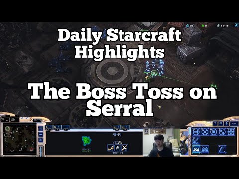 Daily Starcraft Highlights: The Boss Toss on Serral