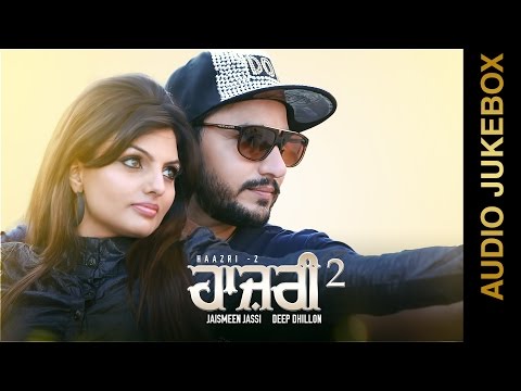 HAAZRI-2 || DEEP DHILLON & JAISMEEN JASSI | R MAANI | FULL ALBUM || Punjabi Songs 2015
