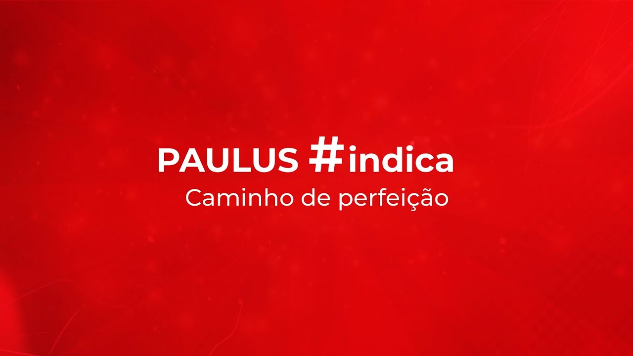 #PAULUS Indica: Caminho de perfeição