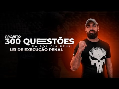 300 QUESTÕES POLICIA PENAL - EP. 7 - LEI DE EXECUÇÃO PENAL