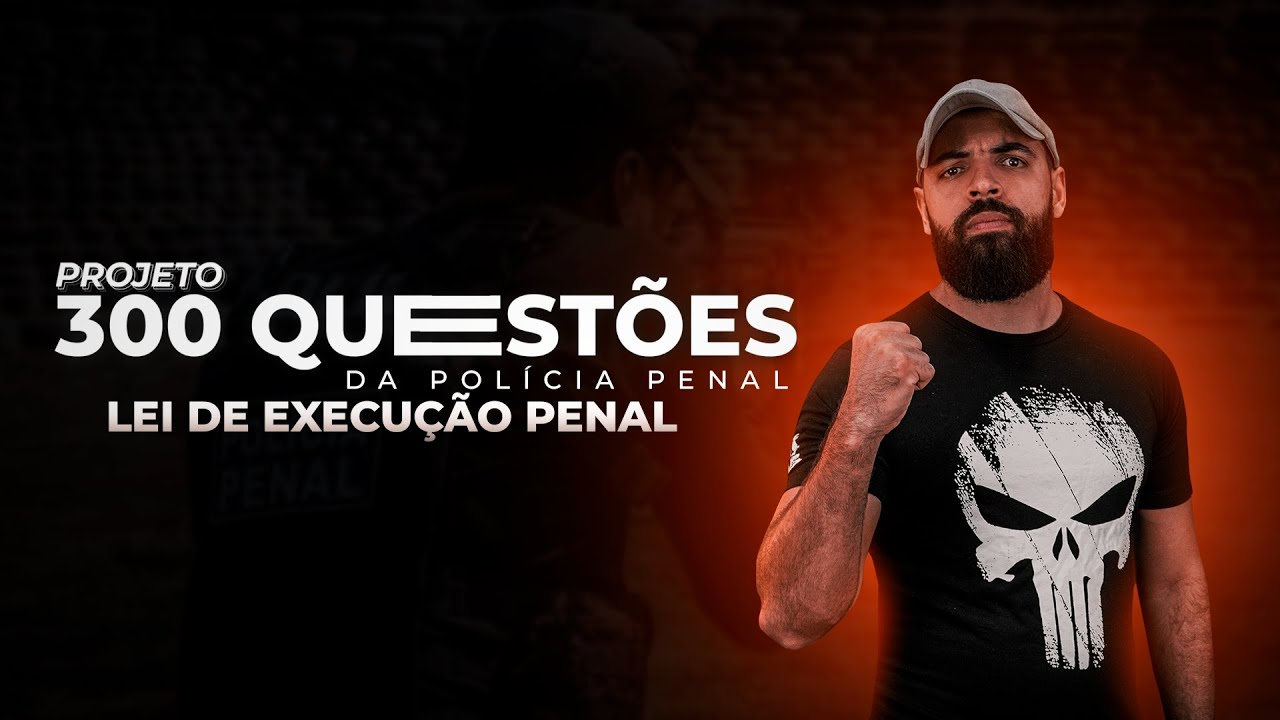 300 QUESTÕES POLICIA PENAL - EP. 7 - LEI DE EXECUÇÃO PENAL