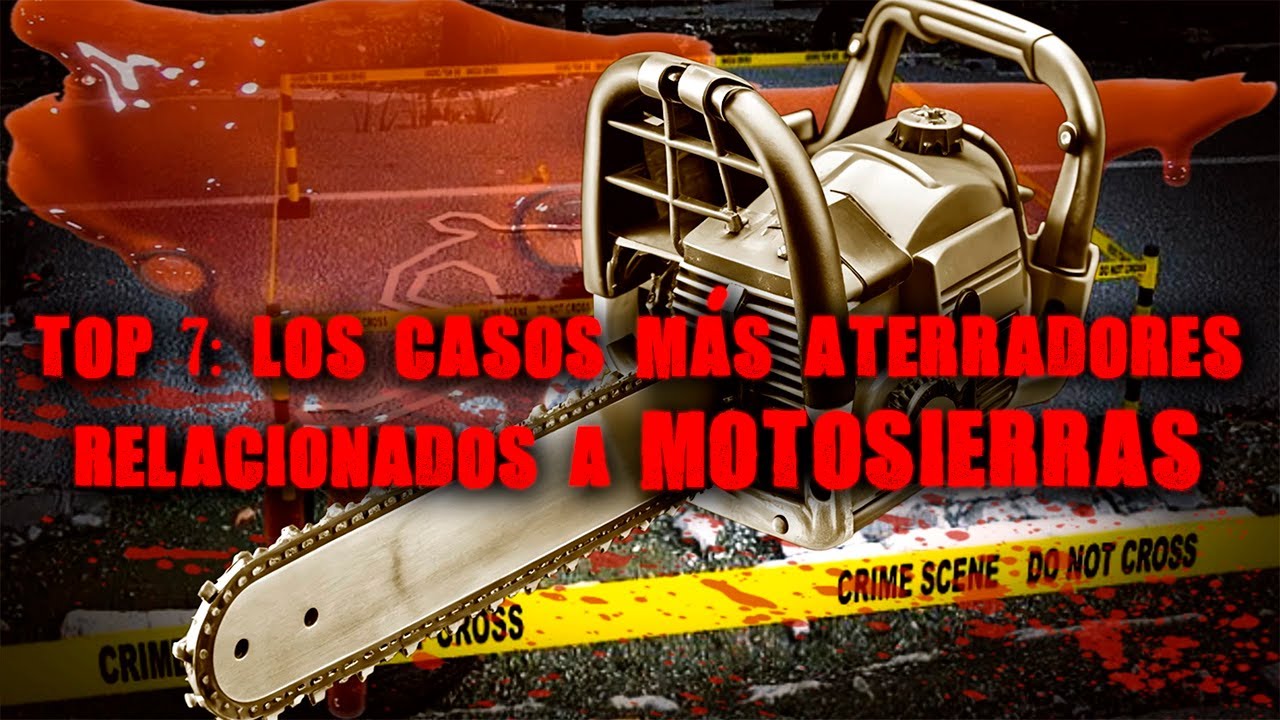Top: Los 7 Casos Más Aterradores Relacionados Con Motosierras