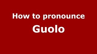 How to pronounce Guolo
