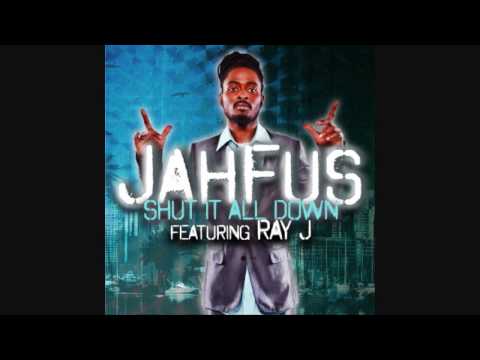 Shut It All Down Jahfus ft. Ray J New W/Lyrics