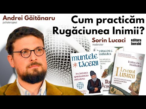 Cum practicăm Rugăciunea Inimii - Podcast cu Andrei Găitănaru