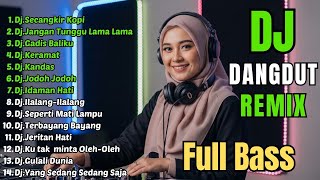 Download lagu DJ REMIX DANGDUT LAWAS FULL BASS || DJ SECANGKIR KOPI - DJ JANGAN TUNGGU LAMA LAMA mp3