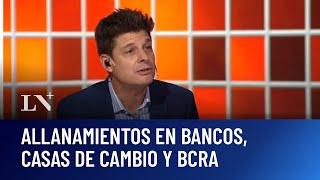 Allanamientos en bancos, casas de cambio y BCRA: Francisco Olivera en Odisea Argentina