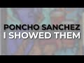 Poncho Sanchez - I Showed Them (Official Audio)