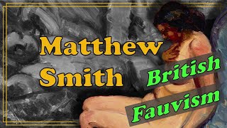 Matthew Smith: The Art Rebel Who Rewrote the Rules of Painting