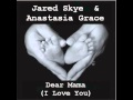 Anastasia Grace & Jared Skye- Dear Mama (I ...