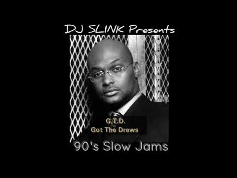 G T D  Got The Draws 90's Slow Jam Mix (DJ SLINK)