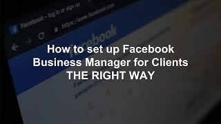 How to Set Up Facebook Business Manager for Clients THE RIGHT WAY