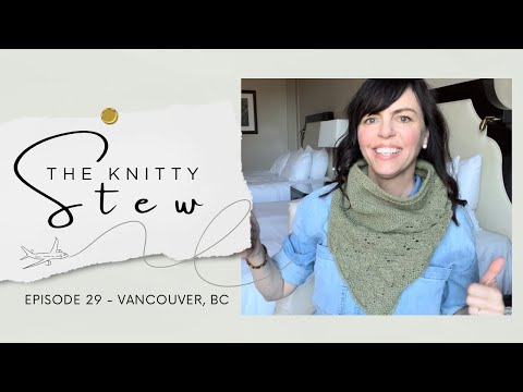 The Knitty Stew in Vancouver - EPISODE 29 - A sunny day in VanCity, Onesie Life, and Castonitis.