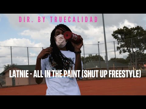 Latnie - All In The Paint ( Shut Up Freestyle)