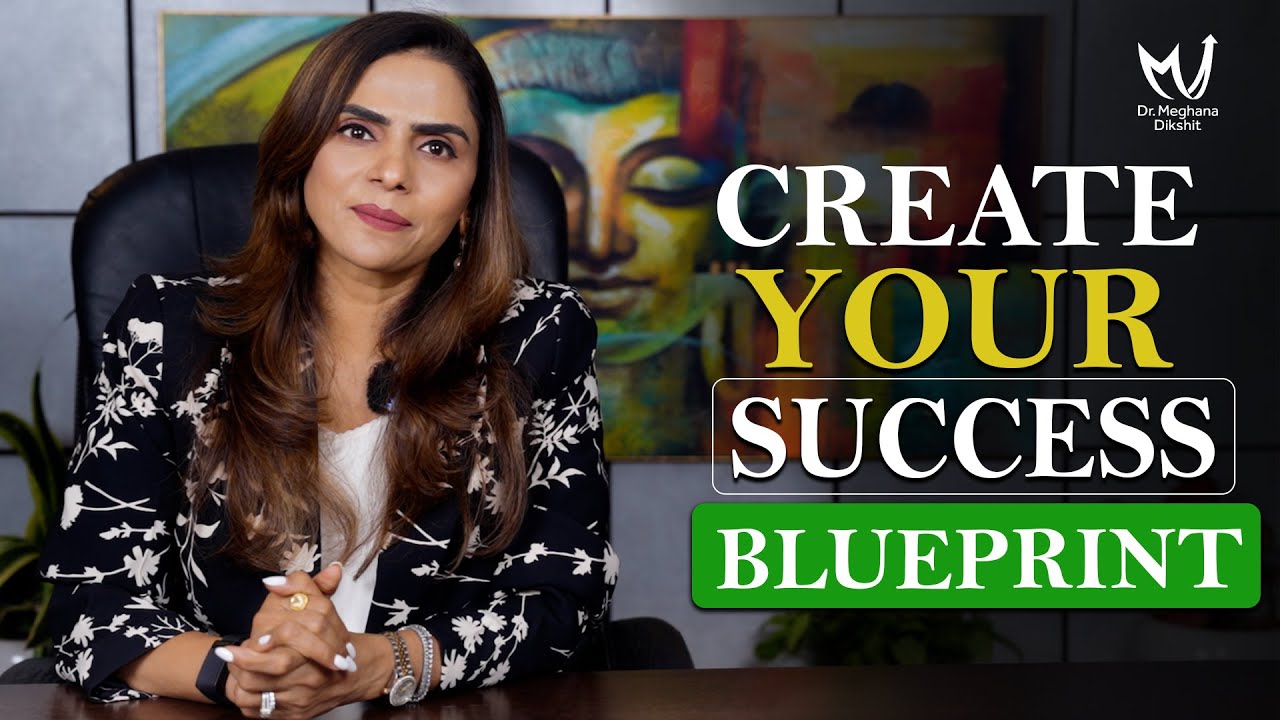 Create Your SUCCESS Blueprint Now | Dr. Meghana Dikshit