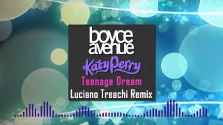 Boyce Avenue x Katy Perry - Teenage Dream (Luciano Treachi Remix)