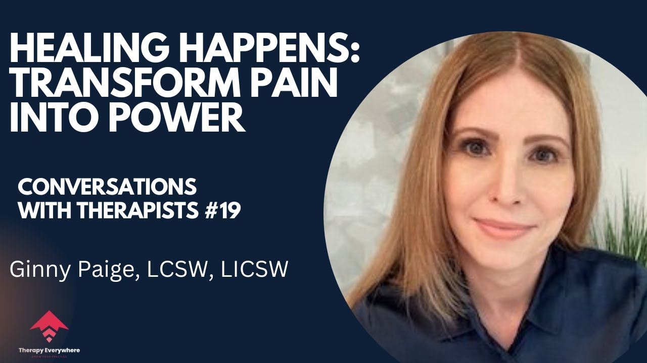 Healing Happens: Transform Pain Into Power | Ginny Paige, LCSW | Conversations with Therapists #19