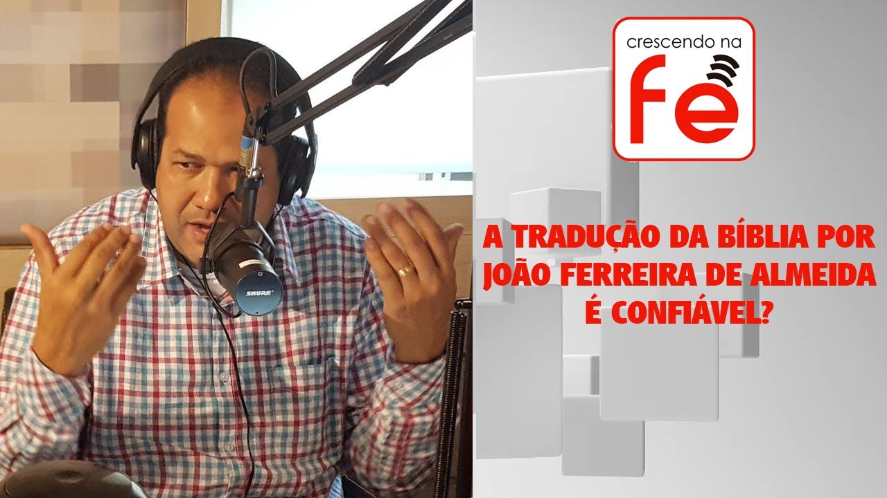 A TRADUÇÃO DA BÍBLIA POR JOÃO FERREIRA DE ALMEIDA É CONFIÁVEL?