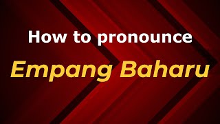 How to pronounce Empang Baharu